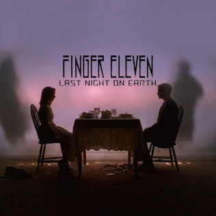 Finger Eleven : Last Night on Earth (Single)